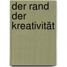 Der Rand der Kreativität by Wolfgang Meisenheimer