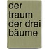 Der Traum der drei Bäume