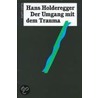 Der Umgang mit dem Trauma by Hans Holderegger
