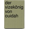 Der Vizekönig von Ouidah by Bruce Chatwin