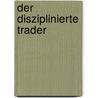 Der disziplinierte Trader door Mark Douglas