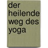 Der heilende Weg des Yoga by Nischala Joy Devi