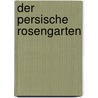 Der persische Rosengarten door Hans Bethge
