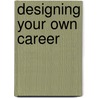 Designing Your Own Career door Jerry John Herman