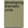 Developing Thematic Units door Mary L. Piersma
