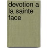 Devotion a la Sainte Face by . Anonymous