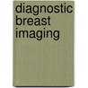 Diagnostic Breast Imaging door Sylvia H. Heywang-Kobrunner