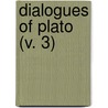 Dialogues Of Plato (V. 3) by Plato Plato