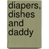 Diapers, Dishes And Daddy