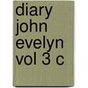 Diary John Evelyn Vol 3 C by Unknown