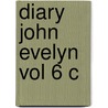 Diary John Evelyn Vol 6 C by Unknown