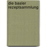 Die Basler Rezeptsammlung door Alessandra Sorbello Staub