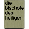 Die Bischofe Des Heiligen by Erwin Gatz