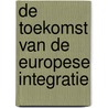 De toekomst van de Europese integratie door Onbekend