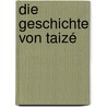 Die Geschichte von Taizé door Jean-Claude Escaffit