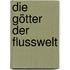 Die Götter der Flusswelt