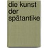 Die Kunst der Spätantike