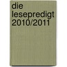 Die Lesepredigt 2010/2011 door Onbekend