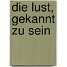 Die Lust, gekannt zu sein by Christa Wolf