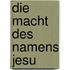 Die Macht des Namens Jesu