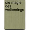 Die Magie des Weltenrings door Markus J. Beyer