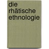 Die Rhätische Ethnologie door Ludwig Steub