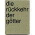 Die Rückkehr der Götter