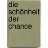 Die Schönheit der Chance by Hilmar Bender