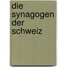 Die Synagogen der Schweiz by Ron Epstein-Mil