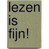 Lezen is fijn! by H. van Vught