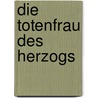 Die Totenfrau des Herzogs door Dagmar Trodler
