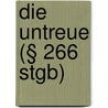 Die Untreue (§ 266 Stgb) door Günther Haas