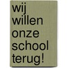 Wij willen onze school terug!