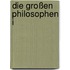 Die großen Philosophen I