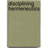 Disciplining Hermeneutics by Roger Lundin