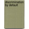 Discrimination By Default door Lu-In Wang