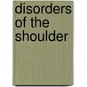 Disorders Of The Shoulder by Unknown