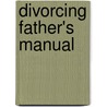 Divorcing Father's Manual door Barry B. Frieman