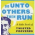 Do Unto Others...Then Run