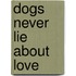 Dogs Never Lie About Love