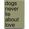 Dogs Never Lie About Love by Jeffrey Moussaieff Masson