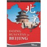 Doing Business in Beijing by China Knowledge Press Pte Ltd