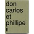 Don Carlos Et Phillipe Ii