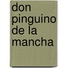 Don Pinguino de la mancha by Luis Dario Bernal Pinilla