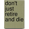Don't Just Retire and Die door Craig Nathanson