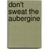 Don't Sweat The Aubergine