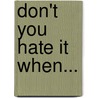 Don't You Hate It When... door Mary E. Pinkham