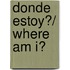 Donde Estoy?/ Where Am I?