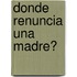 Donde Renuncia Una Madre?