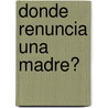 Donde Renuncia Una Madre? door Barbara Johnson